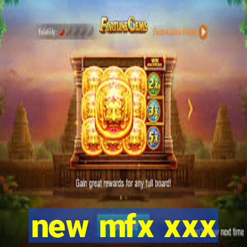 new mfx xxx