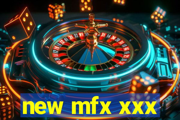 new mfx xxx