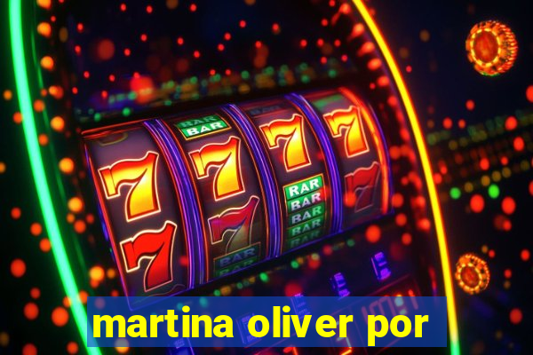 martina oliver por