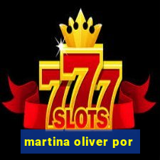 martina oliver por