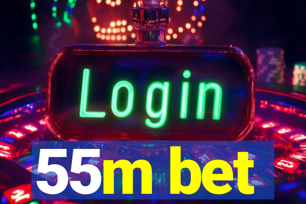 55m bet