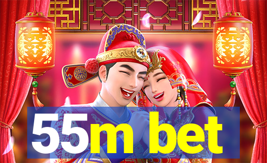 55m bet