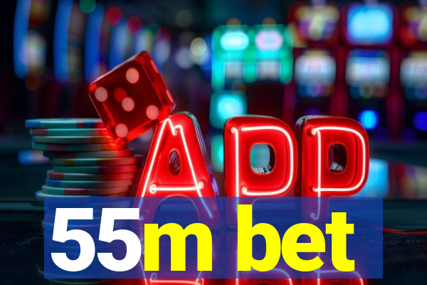 55m bet