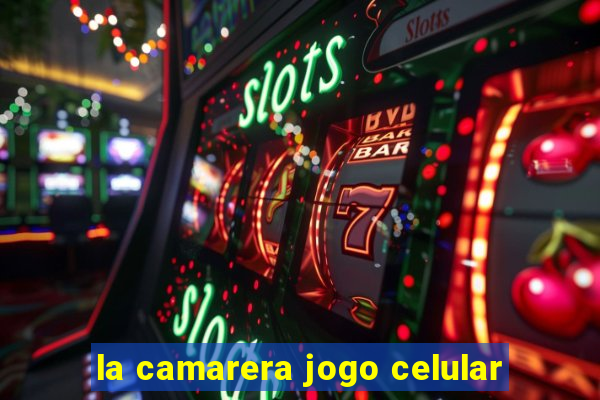 la camarera jogo celular