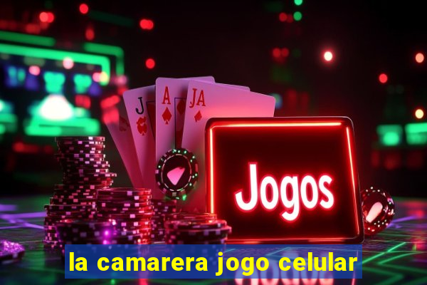 la camarera jogo celular