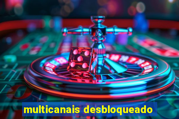 multicanais desbloqueado