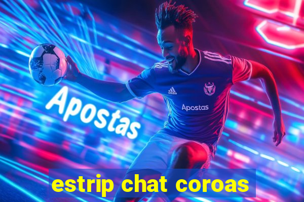estrip chat coroas