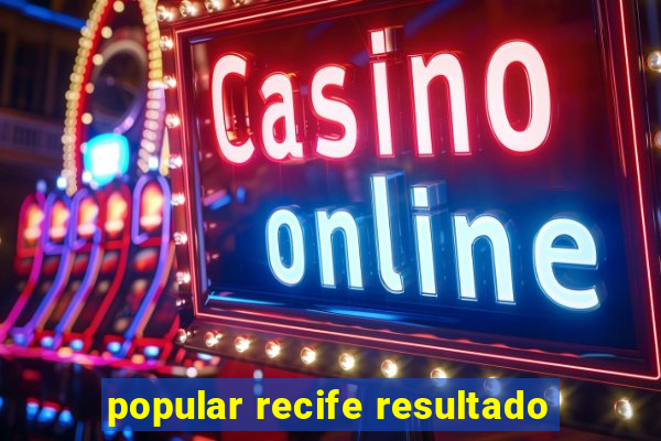 popular recife resultado