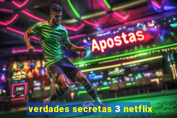 verdades secretas 3 netflix