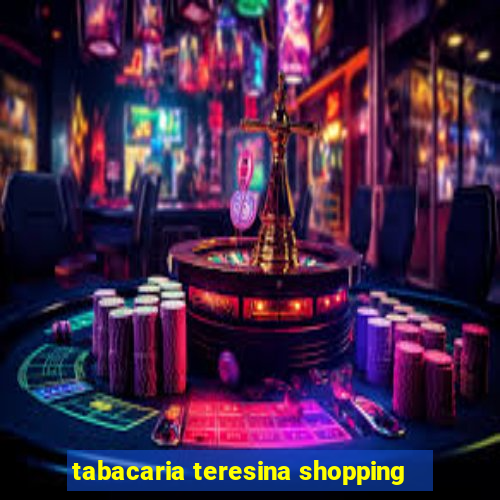 tabacaria teresina shopping