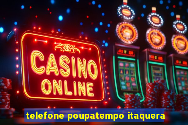 telefone poupatempo itaquera