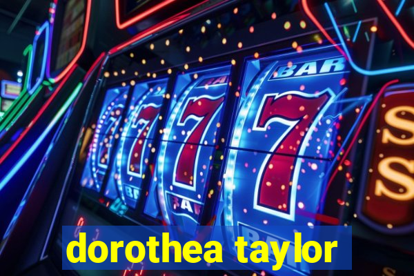 dorothea taylor