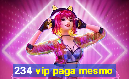 234 vip paga mesmo