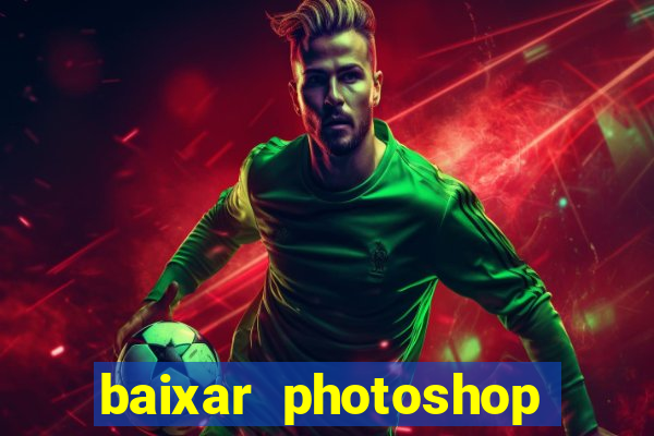 baixar photoshop beta crackeado