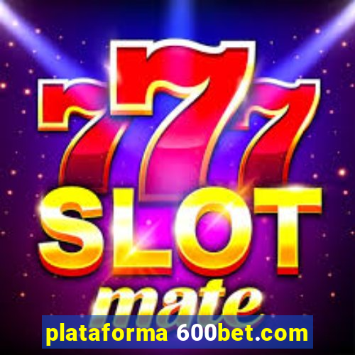plataforma 600bet.com