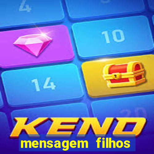 mensagem filhos herança do senhor