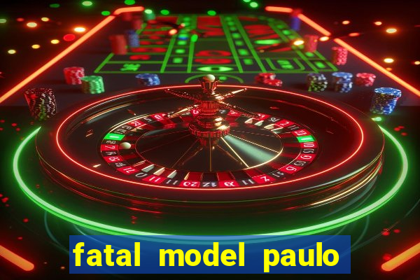fatal model paulo afonso bahia