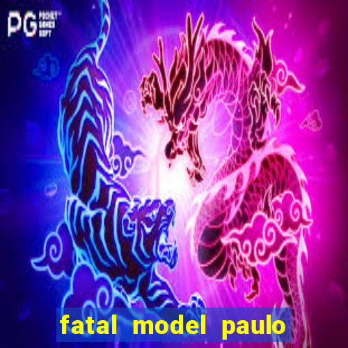 fatal model paulo afonso bahia