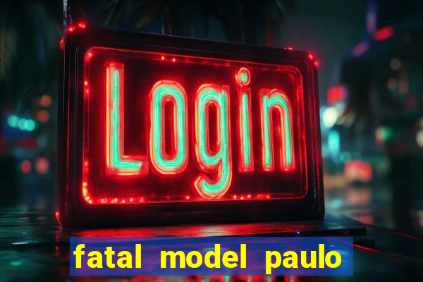 fatal model paulo afonso bahia