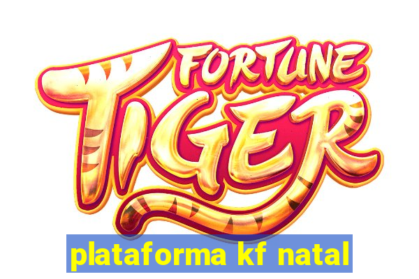 plataforma kf natal