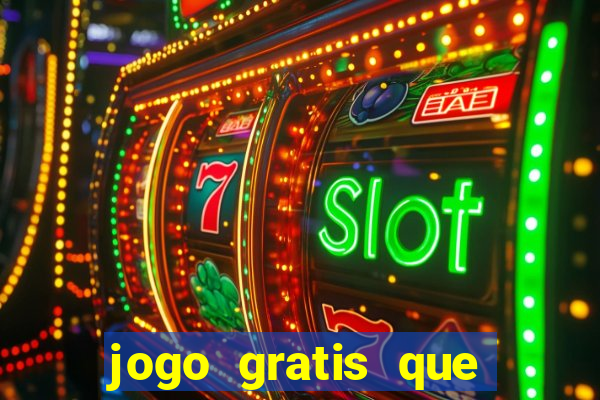 jogo gratis que ganha dinheiro
