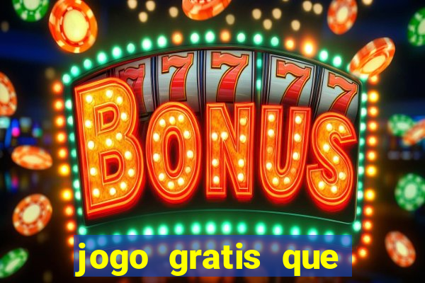 jogo gratis que ganha dinheiro