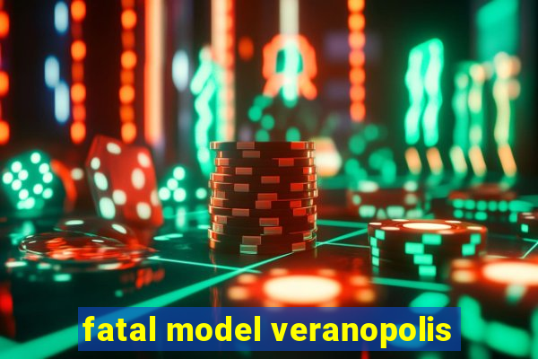 fatal model veranopolis