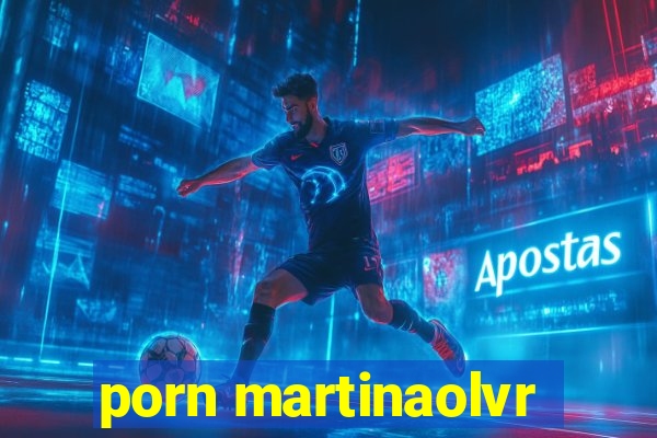 porn martinaolvr