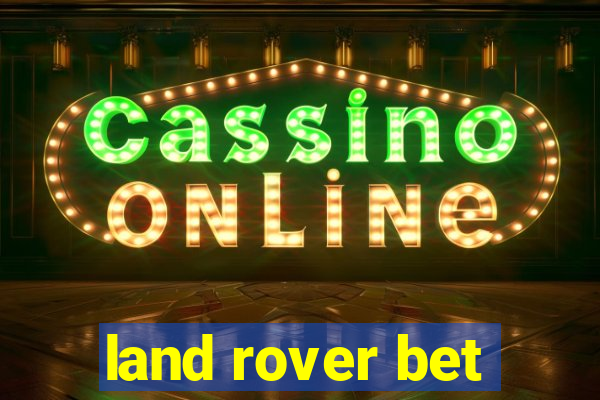 land rover bet