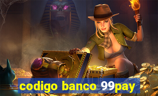 codigo banco 99pay