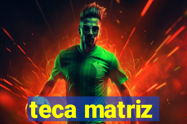 teca matriz