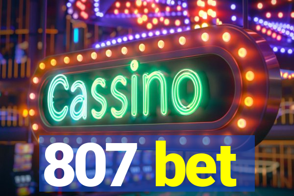 807 bet