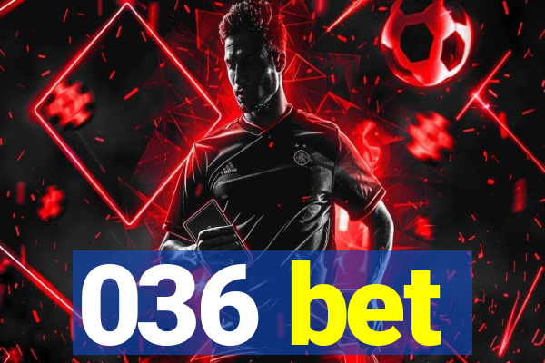 036 bet