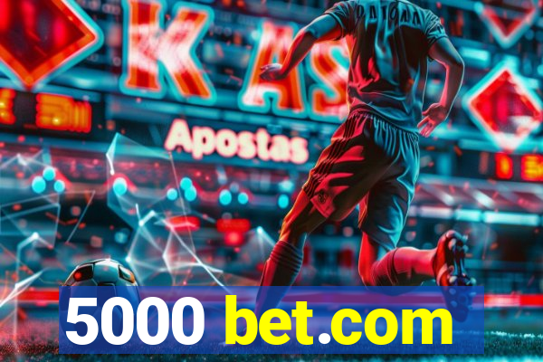 5000 bet.com