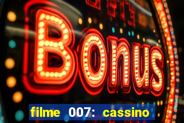 filme 007: cassino royale completo dublado