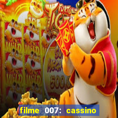 filme 007: cassino royale completo dublado