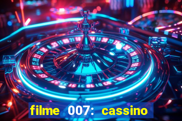 filme 007: cassino royale completo dublado