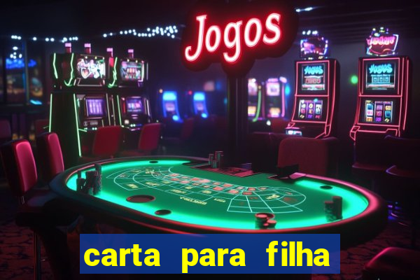 carta para filha que esta no retiro