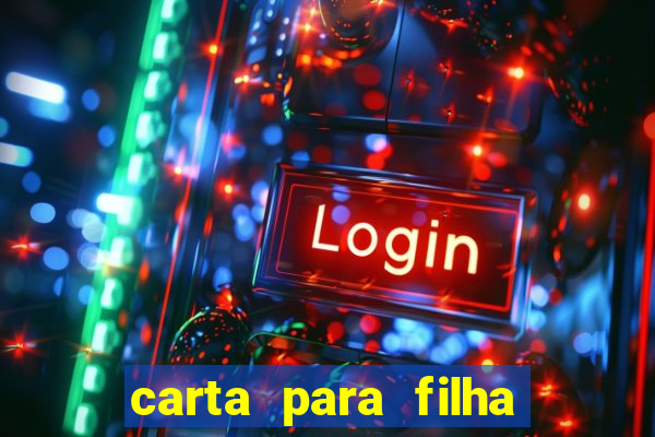 carta para filha que esta no retiro
