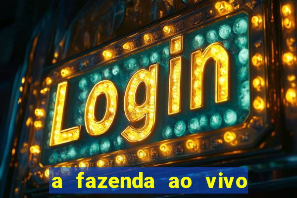 a fazenda ao vivo mega canais