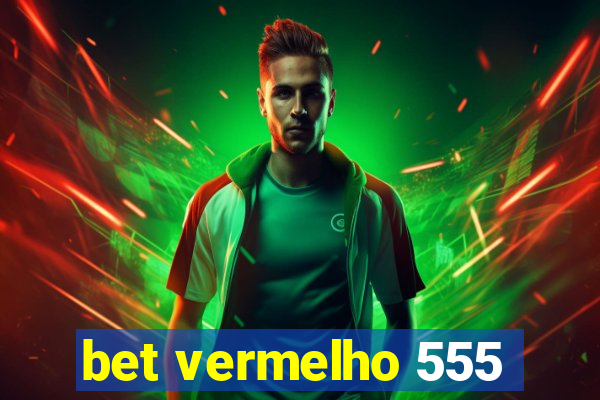 bet vermelho 555
