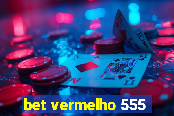 bet vermelho 555