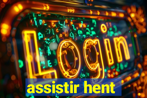 assistir hent