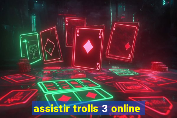 assistir trolls 3 online