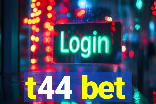 t44 bet