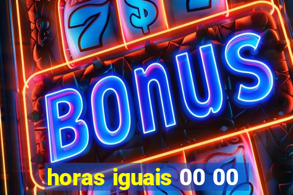 horas iguais 00 00