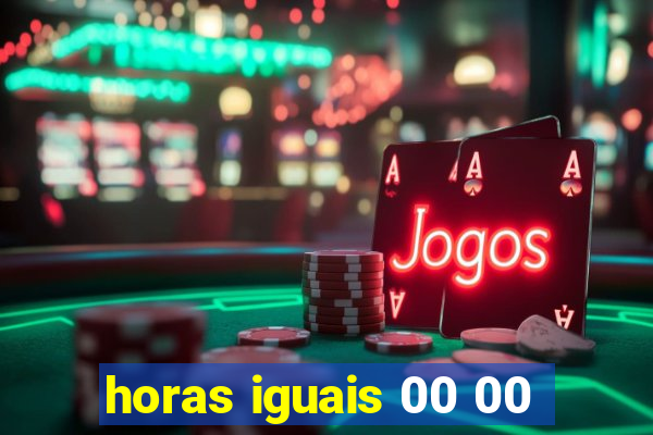 horas iguais 00 00