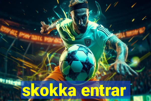 skokka entrar