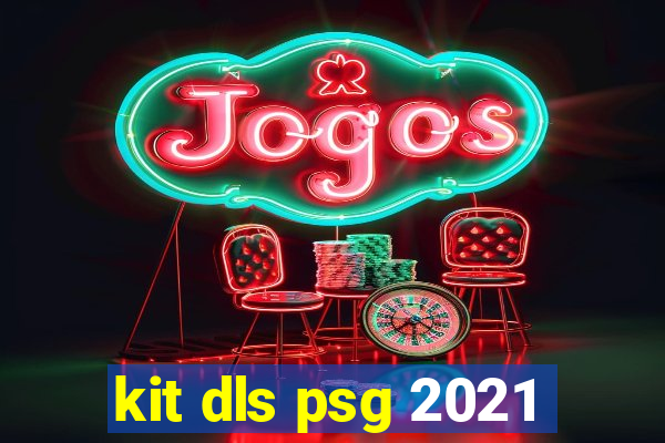 kit dls psg 2021