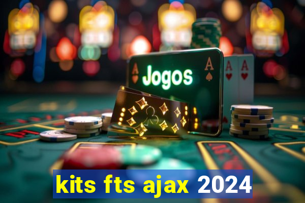 kits fts ajax 2024